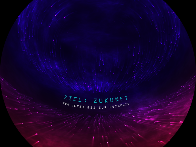 Szenenbild mit dem Schriftzug "Ziel: Zukunft. Vom Jetzt bis zur Ewigkeit". (vergrößerte Bildansicht wird geöffnet)